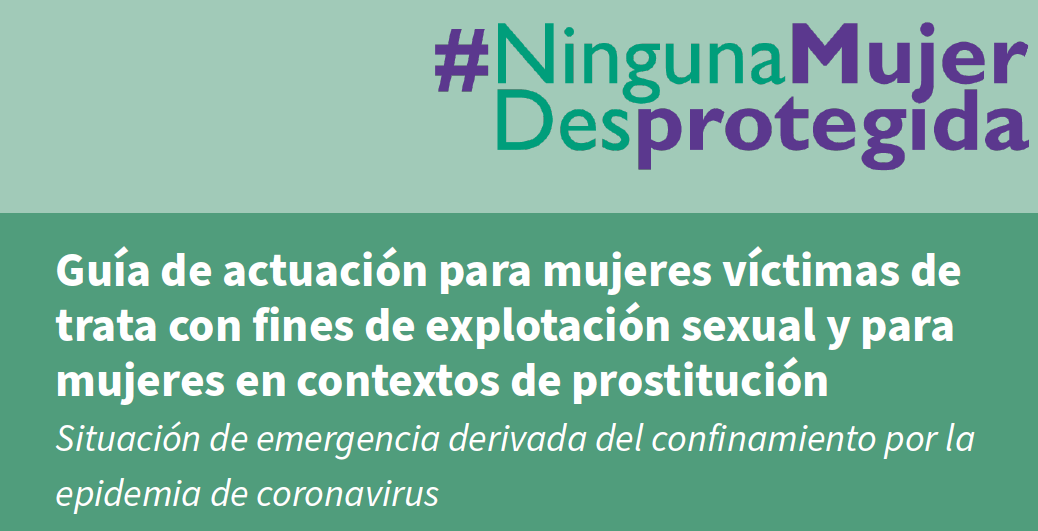Guía de actuación para mujeres víctimas de trata con fines de explotación sexual y para mujeres en contextos de prostitución en la situación de crisis derivada del COVID19